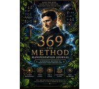The 369 Method Manifestation Journal: Powerful Guided Writing Practice with Instruction Page for Visionary Thinking, Focus, Abundance and Dream Life Creation