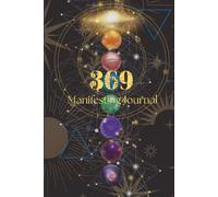 The 369 Method Manifestation Journal: Unlock the Divine Code of the Universe and Attract the Life You Want