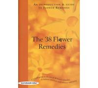 The 38 Flower Remedies - a helpful guide to the use of 38 flower remedies to balance emotions and enhance well being
