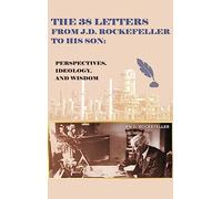 The 38 Letters from J.D. Rockefeller to his son: Perspectives, Ideology, and Wisdom