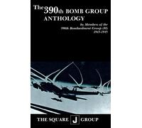 The 390th Bomb Group Anthology: by Members of the 390th Bombardment Group (H) 1943-1945
