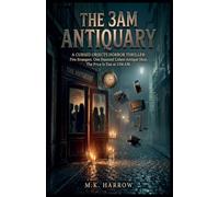 The 3AM Antiquary: A Cursed Objects Horror Thriller: Five Strangers. One Haunted Lisbon Antique Shop. The Price Is Due at 3:04 AM.