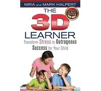 The 3D Learner: Transform Stress to Outrageous Success for Your Child