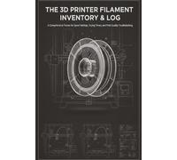 The 3D Printer Filament Inventory & Log: A Comprehensive Tracker for Spool Settings, Drying Times, and Print Quality Troubleshooting