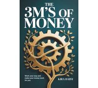 THE 3M'S OF MONEY: Work your way and make your money work for you