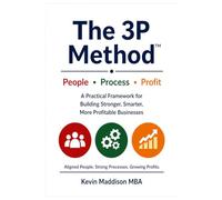 The 3P Method: A Structured Framework for Aligning People, Process & Profit in Growing Businesses: 1 (The 3P Method Leadership Series)