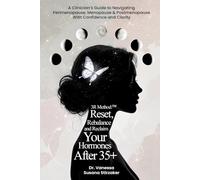 The 3R Method: Reset. Rebalance. Reclaim. Your Hormones After 35+: A Clinician's Guide To Navigating Perimenopause, Menopause & Postmenopause With Confidence And Clarity