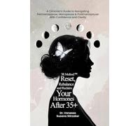The 3R Method: Reset. Rebalance. Reclaim. Your Hormones After 35+: A Clinician's Guide To Navigating Perimenopause, Menopause & Postmenopause With Confidence And Clarity