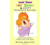 The 3rd 101 Quirky & Crazy Phrases & Sayings: What They Mean & Where They Came From