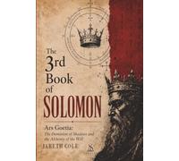 The 3rd Book of Solomon: Ars Goetia: The Dominion of Shadows and the Alchemy of the Will