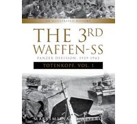 The 3rd Waffen-SS Panzer Division ""Totenkopf,"" 1939-1943: An Illustrated History, Vol.1: 7 (Divisions of the Waffen-SS, 7)