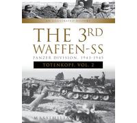 The 3rd Waffen-SS Panzer Division ""Totenkopf,"" 1943-1945: An Illustrated History, Vol.2: 8 (Divisions of the Waffen-SS, 8)
