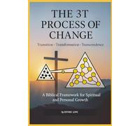 THE 3T PROCESS OF CHANGE: Transition • Transformation • Transcendence