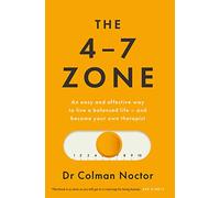 The 4-7 Zone : An easy and effective way to live a balanced life - and stay out of the therapist’s office