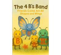 The 4 B's Band: Friends Come in All Shapes and Wings (4 Bs and D)