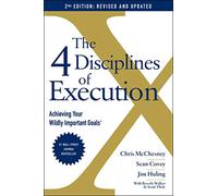 The 4 Disciplines of Execution – Revised and Updated: Achieving Your Wildly Important Goals
