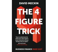 The 4 Figure Trick : Business Finance Made Easy