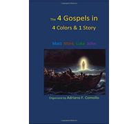 The 4 GOSPELS IN 4 Colors & 1 Story: Gospels harmony, Four Gospels, Color coding of Gospels, Unified text of Gospels, Jesus Christ, Text divided in ... episodes, Public domain text of the Bible,