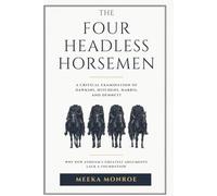 The 4 Headless Horsemen: A rebuttal to the New Atheism and its philosophical errors