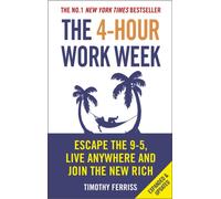 The 4-Hour Work Week : Escape the 9-5, Live Anywhere and Join the New Rich