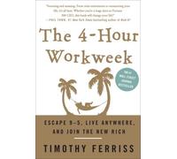 The 4-Hour Workweek: Escape 9-5, Live Anywhere, and Join the New Rich