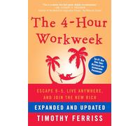 The 4-Hour Workweek: Escape 9-5, Live Anywhere, and Join the New Rich