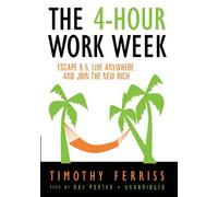 The 4-Hour Workweek: Escape 9-5, Live Anywhere, and Join the New Rich by Timothy Ferriss (2007-04-09)