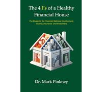The 4 I's Of A Healthy Financial House: The Blueprint for Financial Wellness: Involvement, Income, Insurance and Investment