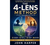 THE 4-LENS METHOD: A Simple Way to Think Clearly, Understand Deeply, and Use AI Wisely: 5 (The AI Literacy Series)