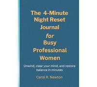 The 4-minute Night Reset Journal For Busy Professional Women: Unwind, clear your mind, and restore balance in minutes- tailored for ambitious women on the go.