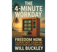 The 4-Minute Workday: Freedom Now. Clock Out. Cash In. This is Your Exit Strategy