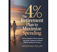 The 4% Retirement Plan to Maximize Spending: Proven Strategies to Boost Your Nest Egg, Spend Confidently, and Thrive Without Running Out of Money: 1 (Lead Like You Mean It)