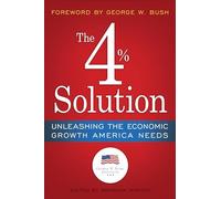 The 4% Solution: Unleashing the Economic Growth America Needs