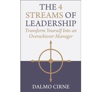 The 4 Streams of Leadership : Transform Yourself Into an Overachiever Manager