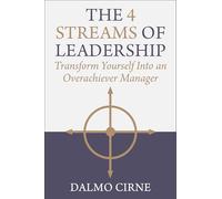 The 4 Streams of Leadership: Transform Yourself Into an Overachiever Manager