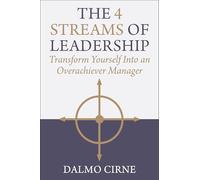 The 4 Streams of Leadership: Transform Yourself Into an Overachiever Manager