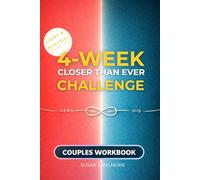 The 4-Week Closer Than Ever Challenge Couples Workbook: Therapy-Free His & Hers Micro-Dating Guide to Reignite the Spark, Deepen Intimacy & Improve Communication- From Roommates to Soulmates