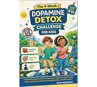 The 4-W opamine Detox Challenge for Kids: A Dopamine Detox for Kids to Break Screen Addiction, Reset Young Brains, and Build Lasting Focus, Healthy Habits, and Self-Control
