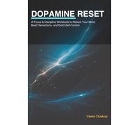 The 4-Week Dopamine Reset Workbook: A Step-by-Step Plan to Break Bad Habits, Reduce Overstimulation, and Rebuild Focus