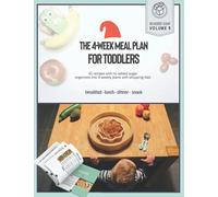 The 4-week meal plan for toddlers: 41 recipes with no added sugar, organized into 4 weekly plans including shopping lists (Cool and healthy food for children)