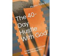The 40-Day Hustle With God: A Spiritual Survival Guide for the Working Man (Building Trades Devotionals)