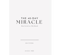 The 40-Day Miracle: A Manifestation Workbook: Daily Ritual