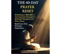 The 40-Day Prayer Reset: Rebuild Your SALAH: A Journey from Struggle to Spiritual Discipline and Inner Peace.