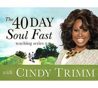 The 40 Day Soul Fast Teaching Series with Cindy Trimm