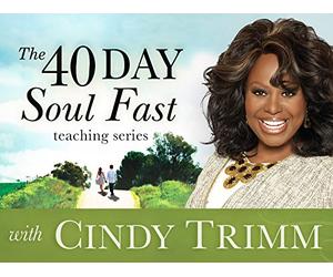 The 40 Day Soul Fast Teaching Series with Cindy Trimm