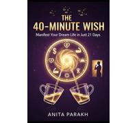 The 40-Minute Wish: How to Manifest Your Dreams Fast.