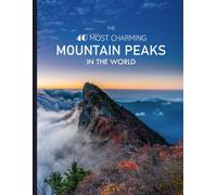 The 40 Most Charming Mountain Peaks In The World: A Visual Journey to the breathtaking summits and discover the enchanting allure of the 40 most ... or Perfect Gift for Mountaineering Lovers.