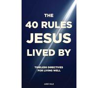 The 40 Rules Jesus Lived By: Timeless Directives for Living Well