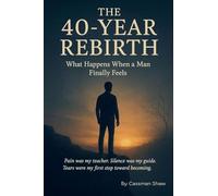 The 40 Year Rebirth: What Happens When a man Finally Feels: 1 (Trilogy 1)