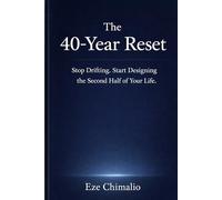 The 40-Year Reset: Stop Drifting. Start Designing the Second Half of Your Life. (The Reset Series)